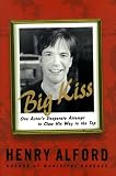 Alford, Henry: Big Kiss: One Actor's Desperate Attempt to Claw His Way to the Top Alford, Henry: Big Kiss: One Actor's Desperate Attempt to Claw His Way to the Top