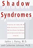 Johnson, C.: Shadow Syndromes : Recognizing and Coping with the Hidden Psychological Disorders That Can Influence Your Behavior and Silently Determine the Course of Your Life Johnson, C.: Shadow Syndromes : Recognizing and Coping with the Hidden Psychological Disorders That Can Influence Your Behavior and Silently Determine the Course of Your Life