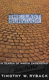 Ryback, Timothy W.: The Last Survivor : In Search of Martin Zaidenstadt