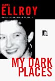 Ellroy, James: My Dark Places : An L. A. Crime Memoir Ellroy, James: My Dark Places : An L. A. Crime Memoir