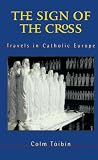 Toibin, Colm: The Sign of the Cross: Travels in Catholic Europe Toibin, Colm: The Sign of the Cross: Travels in Catholic Europe