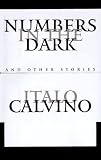 Calvino, Italo: Numbers in the Dark and Other Stories Calvino, Italo: Numbers in the Dark and Other Stories