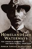 Alexander, Adele Logan: Homelands and Waterways : The American Journey of the Bond Family, 1846-1926 Alexander, Adele Logan: Homelands and Waterways : The American Journey of the Bond Family, 1846-1926