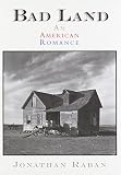 Raban, Jonathan: Bad Land : An American Romance Raban, Jonathan: Bad Land : An American Romance