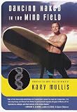 Mullis, Kary B.: Dancing Naked in the Mind Field Mullis, Kary B.: Dancing Naked in the Mind Field