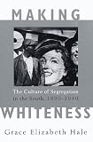Hale, Grace E.: Making Whiteness Hale, Grace E.: Making Whiteness