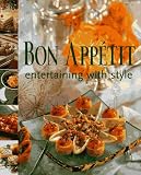 Bon Appetit Staff: Bon Appetite Entertaining with Style Bon Appetit Staff: Bon Appetite Entertaining with Style
