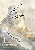 Weschler, Lawrence: Vermeer in Bosnia: Cultural Comedies and Political Tragedies