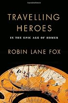 Travelling Heroes: In the Epic Age of Homer&hellip;