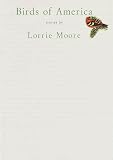 Moore, Lorrie: Birds of America : Stories