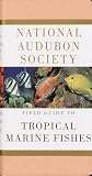 National Audubon Society: National Audubon Society Field Guide to Tropical Marine Fishes: Of the Caribbean, the Gulf of Mexico, Florida, the Bahamas, and Bermuda National Audubon Society: National Audubon Society Field Guide to Tropical Marine Fishes: Of the Caribbean, the Gulf of Mexico, Florida, the Bahamas, and Bermuda