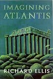 Ellis, Richard: Imagining Atlantis Ellis, Richard: Imagining Atlantis