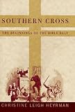 Heyrman, Christine L.: Southern Cross: The Beginnings of the Bible Belt Heyrman, Christine L.: Southern Cross: The Beginnings of the Bible Belt