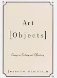 Winterson, Jeanette: Art Objects: Essays on Ecstasy and Effrontery Winterson, Jeanette: Art Objects: Essays on Ecstasy and Effrontery
