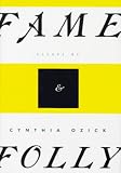 Ozick, Cynthia: Fame and Folly : Essays