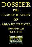 Epstein, Edward Jay: Dossier : The Secret History of Armand Hammer