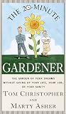 Christopher, T.: The 20-Minute Gardener : The Garden of Your Dreams Without Giving up Your Life, Your Job, or Your Sanity Christopher, T.: The 20-Minute Gardener : The Garden of Your Dreams Without Giving up Your Life, Your Job, or Your Sanity