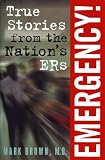 Brown, Mark: Emergency! : True Stories from the Nation's ERs Brown, Mark: Emergency! : True Stories from the Nation's ERs