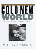 Finnegan, William: Cold New World: Growing up in a Harder Country Finnegan, William: Cold New World: Growing up in a Harder Country