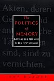 Kramer, Jane: The Politics of Memory : Looking for Germany in the New Germany Kramer, Jane: The Politics of Memory : Looking for Germany in the New Germany