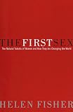 The First Sex: The Natural Talents of Women and How They Are Changing the World (0679449094) by Fisher, Helen E. Fisher, Helen E.: The First Sex: The Natural Talents of Women and How They Are Changing the World