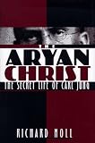 Noll, Richard: Aryan Christ : The Secret Life of Carl Jung Noll, Richard: Aryan Christ : The Secret Life of Carl Jung