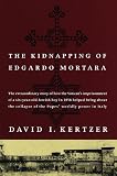 Kertzer, David I.: The Kidnapping of Edgardo Mortara : The Extraordinary Story of How a Jewish Child, Made a Prisoner of the Vatican in 1858, Ended the Rule of the Popes in Italy Kertzer, David I.: The Kidnapping of Edgardo Mortara : The Extraordinary Story of How a Jewish Child, Made a Prisoner of the Vatican in 1858, Ended the Rule of the Popes in Italy