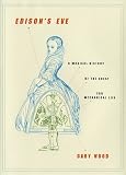 Wood, Gaby: Edison's Eve : A Magical History of the Quest for Mechanical Life Wood, Gaby: Edison's Eve : A Magical History of the Quest for Mechanical Life