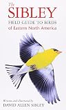 Sibley, David Allen: The Sibley Field Guide to Birds of Eastern North America Sibley, David Allen: The Sibley Field Guide to Birds of Eastern North America