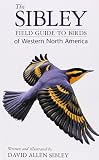 Sibley, David Allen: The Sibley Field Guide to Birds of Western North America Sibley, David Allen: The Sibley Field Guide to Birds of Western North America