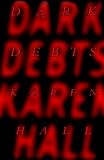 Hall, Karen: Dark Debts Hall, Karen: Dark Debts