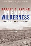 Kaplan, Robert D.: An Empire Wilderness : Travels into America's Future Kaplan, Robert D.: An Empire Wilderness : Travels into America's Future