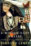 Lewis, Bernard: A Middle East Mosaic : Fragments of Life, Letters, and History