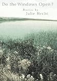 Hecht, Julie: Do the Windows Open? Hecht, Julie: Do the Windows Open?
