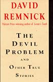 Remnick, David: The Devil Problem : And Other True Stories Remnick, David: The Devil Problem : And Other True Stories