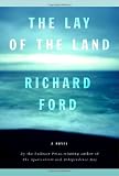 Ford, Richard: The Lay of the Land Ford, Richard: The Lay of the Land
