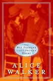 Walker, Alice: The Way Forward Is with a Broken Heart