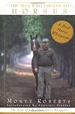 Roberts, Monty: The Man Who Listens to Horses Roberts, Monty: The Man Who Listens to Horses