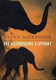Alexander, Shana: The Astonishing Elephant Alexander, Shana: The Astonishing Elephant