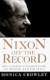 Crowley, Monica: Nixon off the Record : His Candid Commentary on People and Politics Crowley, Monica: Nixon off the Record : His Candid Commentary on People and Politics
