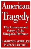 Schiller, Lawrence: An American Tragedy : The Uncensored Story of the Simpson Defense Schiller, Lawrence: An American Tragedy : The Uncensored Story of the Simpson Defense
