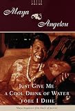 Angelou, Maya: Just Give Me a Cool Drink of Water 'Fore I Diiie : Poems