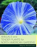 Winterrowd, Wayne: Annuals and Tender Plants for North American Gardens Winterrowd, Wayne: Annuals and Tender Plants for North American Gardens