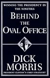 Morris, Richard: Behind the Oval Office : Winning the Presidency in the Nineties Morris, Richard: Behind the Oval Office : Winning the Presidency in the Nineties