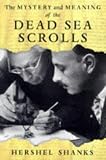 Shanks, Hershel: The Mystery and Meaning of the Dead Sea Scrolls