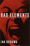 Buruma, Ian: Bad Elements: Chinese Rebels from Los Angeles to Beijing Buruma, Ian: Bad Elements: Chinese Rebels from Los Angeles to Beijing