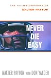 Payton, Walter: Never Die Easy : The Autobiography of Walter Payton Payton, Walter: Never Die Easy : The Autobiography of Walter Payton