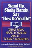 Buchwald, Ann: Stand Up, Shake Hands, Say How Do You Do: What Boys Need to Know About Today's Manners