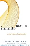 Infinite Ascent : A Short History of Mathematics (067964234X) by Berlinski, David Berlinski, David: Infinite Ascent : A Short History of Mathematics
