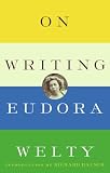 Welty, Eudora: On Writing
